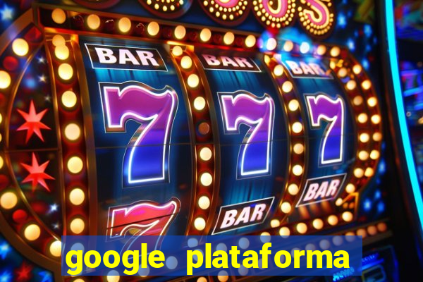 google plataforma de jogos